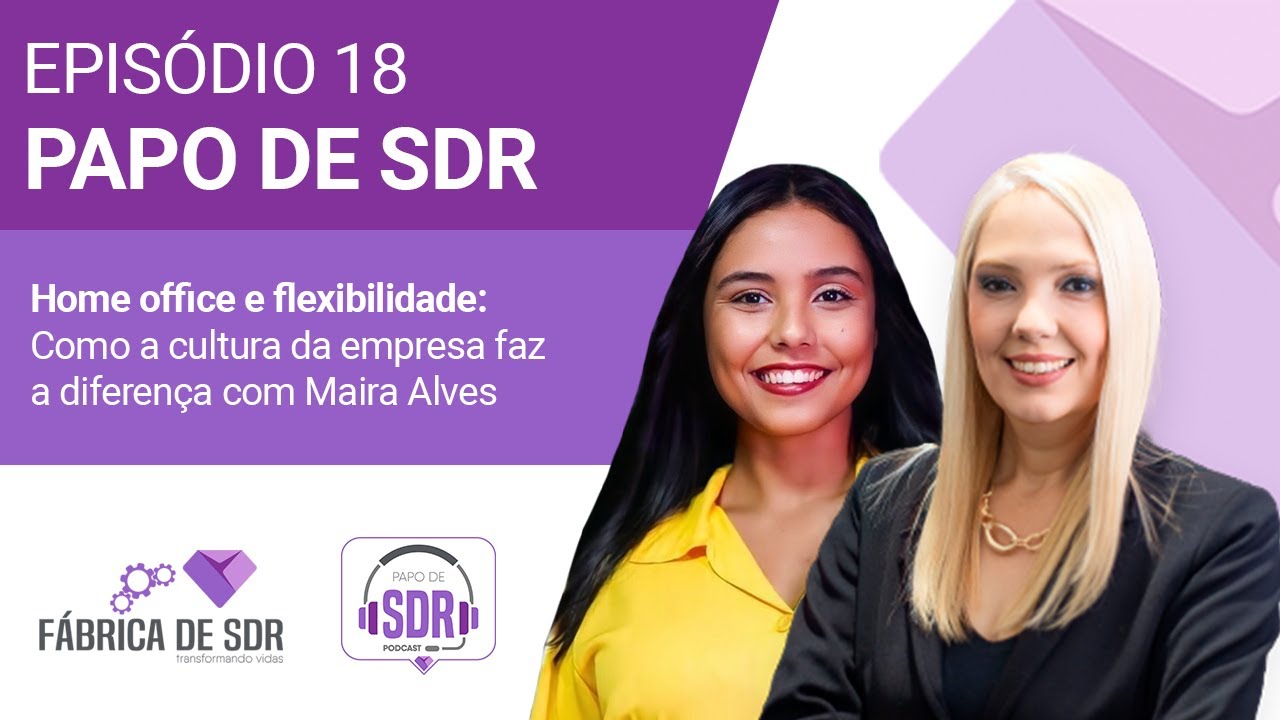 Home office e flexibilidade: como a cultura da empresa faz a diferença com Maira Alves |Papo de SDR