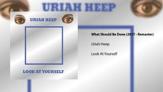 Uriah Heep - What Should Be Done (2017 Remaster) (Official Audio)
