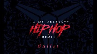 Bullet - To My Jesteśmy Hip-Hop (Konkurs Mati Skor Remix)