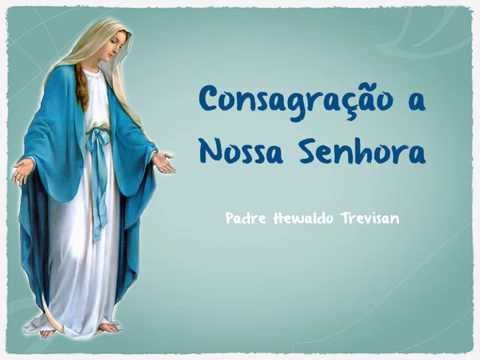 Consagração a Nossa Senhora video