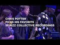Chris Potter Picks His Favorite SFJAZZ Collective Recordings