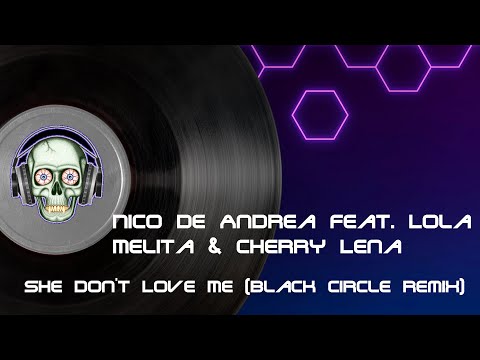 Nico deAndrea feat.  Lola Melita & Cherry Lena - She Don't Love Me (Black Circle Remix)