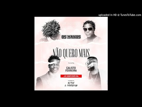 Os Manos ( Suraj x Bokly x Constancio ) feat Calisto Fereira - Não Quero mais [2020]