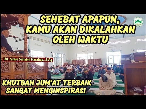 Heartfelt Friday Sermon — No matter how great a person is, they will be defeated by time.