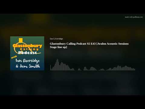 Glastonbury Calling Podcast S5 E43 [Avalon Acoustic Sessions Stage line up]