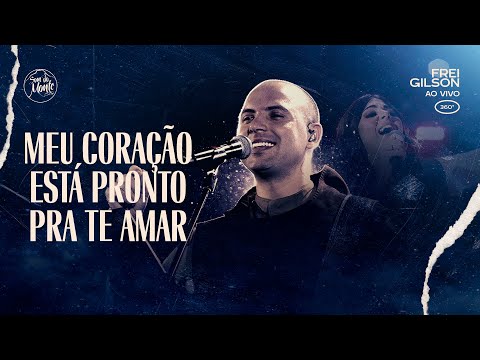 Meu coração está pronto pra Te amar | Frei Gilson ao vivo (360º)