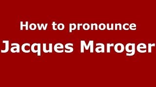 How to pronounce Jacques Maroger