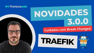 Tudo sobre o Novo Traefik 3.0 #traefik