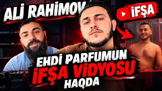 Ali Rahimov  Ehdi Parfumun İfşa Videosu Haqda Nə Dedi