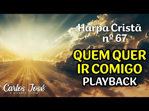 QUEM QUER IR COMIGO - Harpa Cristã nº 67 - CARLOS JOSÉ (playback)