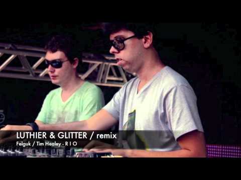 LUTHIER & GLITTER - REMIX (Felguk & Tim Healey - RIO)