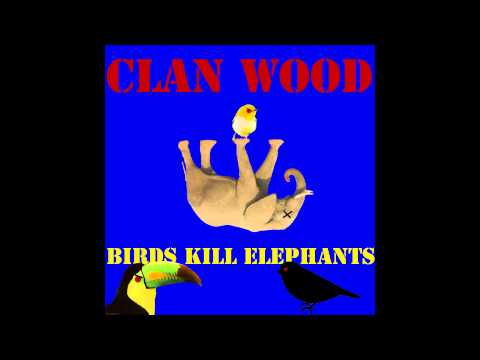 Clan Wood - Birds Kill Elephants