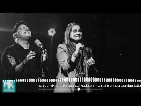 Elizeu Alves e Fernanda Madaloni - O pai Sonhou Comigo MK MUSIC