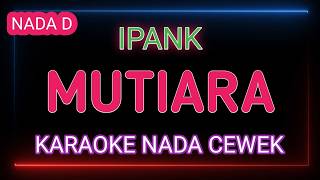 Download lagu MUTIARA - Karaoke Nada Wanita - Ipank mp3 Download lagu MUTIARA - Karaoke Nada Wanita - Ipank mp3