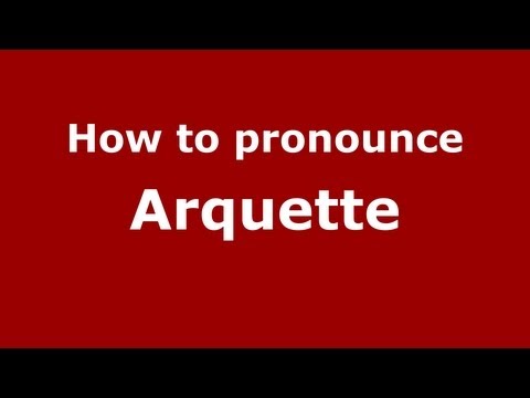 How to Pronounce Arquette - PronounceNames.com