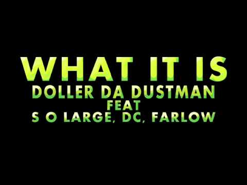 What it is - Doller Da Dustman feat S O Large, DC & Farlow