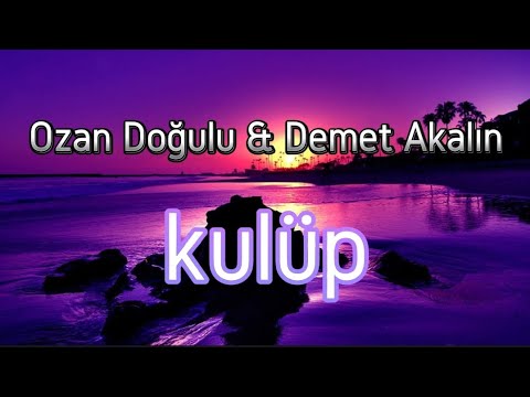 Ozan Doğulu & Demet Akalın /KÜLÜP/ (SÖZLERİ)