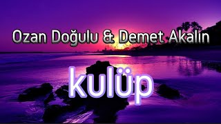 Ozan Doğulu &amp; Demet Akalın /KÜLÜP/ (SÖZLERİ)