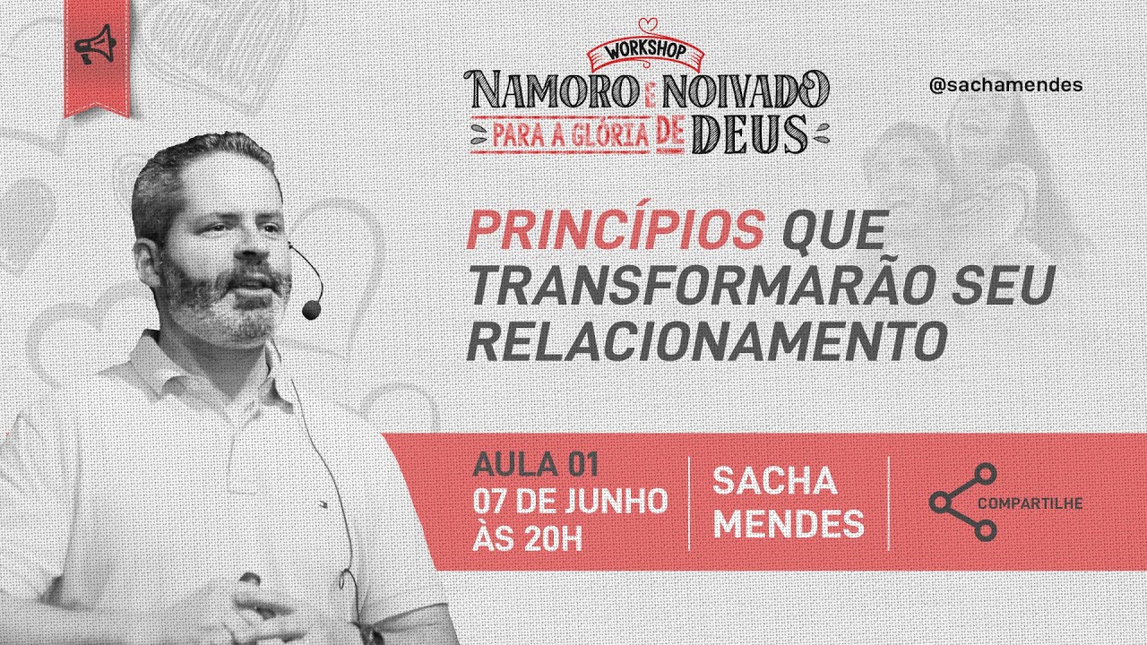 PRINCÍPIOS QUE TRANSFORMARÃO SEU RELACIONAMENTO |  Workshop: Namoro e Noivado para a Glória de Deus