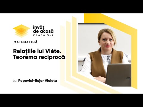 Matematica; cl. a VIII-a; ”Relațiile lui Viète. Teorema reciprocă”