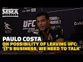 Paulo Costa On Possibility Of Leaving UFC: ‘It’s Business, We Need To Talk’ | UFC 278 | MMA Fighting