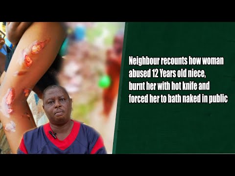 Neighbor recounts how woman abused 12 years old niece, burnt her with hot knife and forced her to bath naked in public - Vanguard News