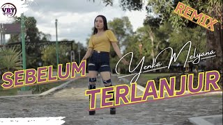 Download lagu SEBELUM TERLANJUR - YENKA MELYANA | COVER REMIX VERSION mp3