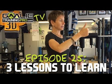 Goalie Training Pro TV Ep 25 - 3 Lessons to Learn