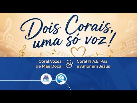 Coral Vozes de Mãe Doca & Coral N.A.E. Paz e Amor em Jesus