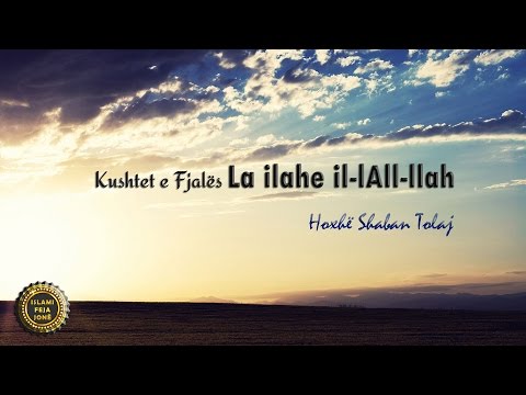 Kushtet e Fjalës La ilahe il-lAll-llah {Hutbe} - Shaban Tolaj