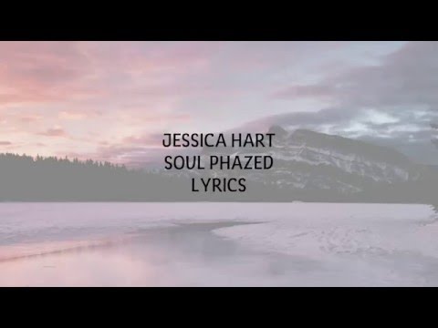 JESSICA HART - SOUL PHAZED LYRICS