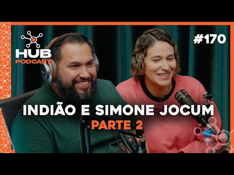 INDIÃO E SIMONE JOCUM - PT2 | HUB Podcast - EP 170