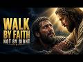 Walk By Faith Are You Ready To Trust God