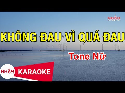 Karaoke Không Đau Vì Quá Đau Tone Nữ | Nhan KTV