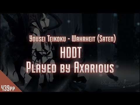 Osu! Axarious | Yousei Teikoku - Wahrheit (Saten) | HDDT | 439pp