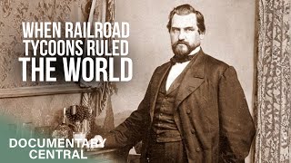 The Elon Musk of the Old West: Railroad Tycoons | Documentary Central
