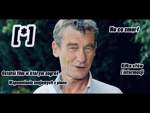 Krzysztof Kiersznowski - Wąski na co zmarł ostatnia rola wspomnienia znajomych z planu aktora