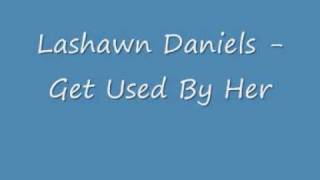 Lashawn Daniels Get Used To Her (Prod.By Soundz)