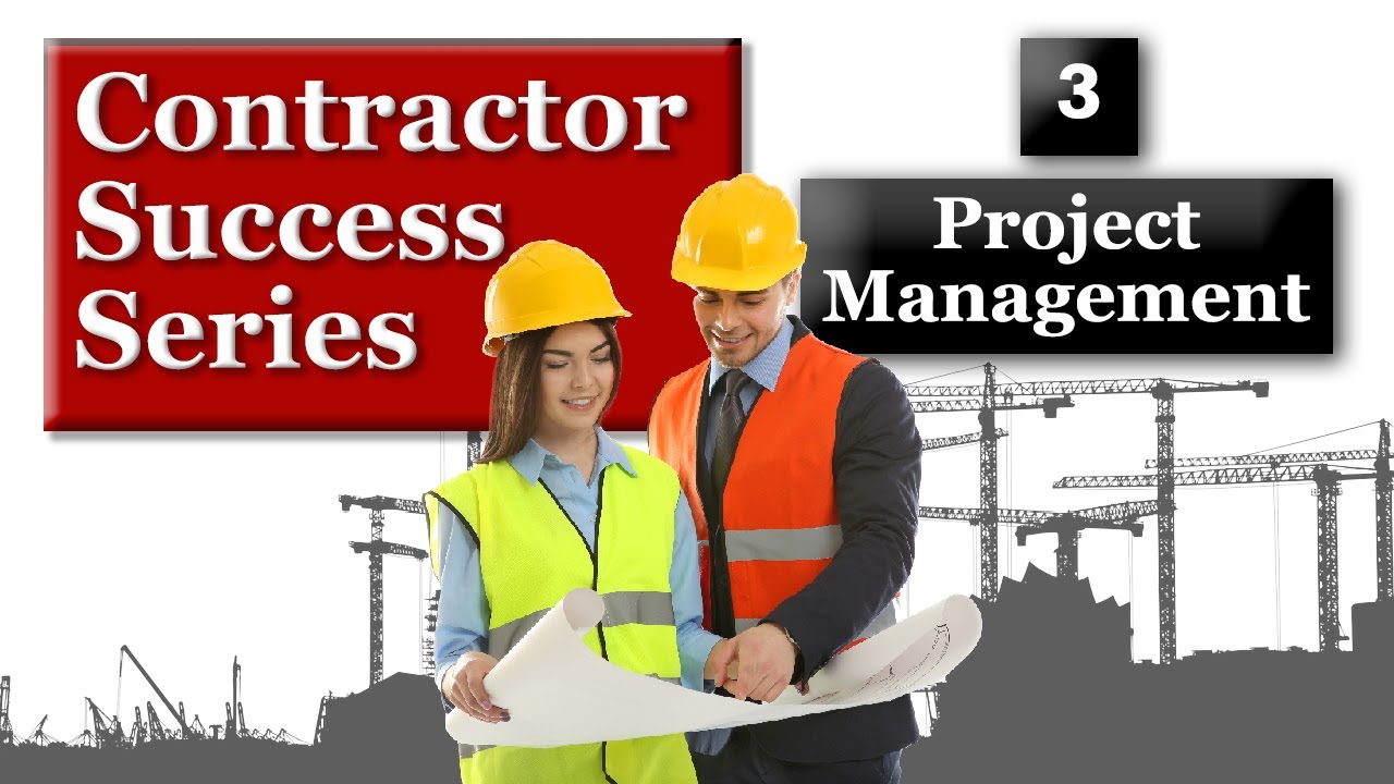 Contractor Success Series - Good Project Management | 3