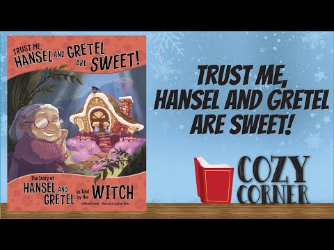 Trust Me, Hansel and Gretel Are Sweet! The Story of Hansel and Gretel as told by The Witch