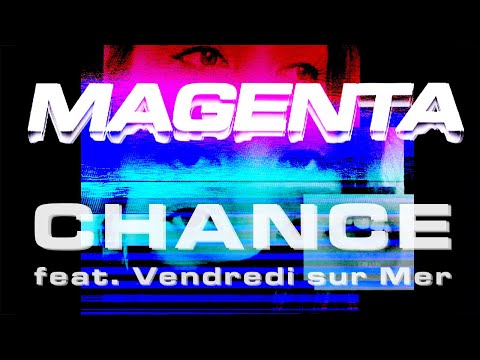 Magenta Club - Chance feat. Vendredi sur Mer (Clip Officiel)