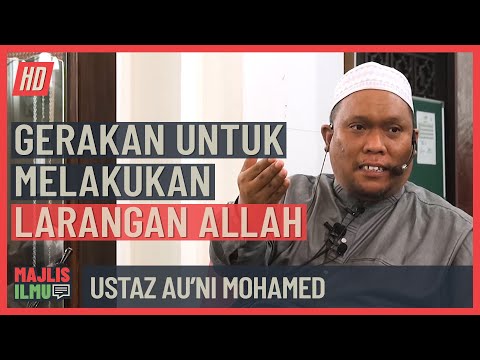 Ustaz Au'ni Mohamed - Gerakan Untuk Melakukan Larangan Allah