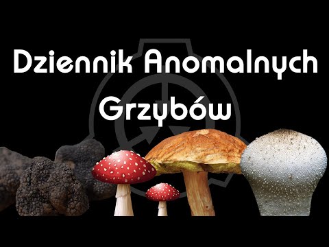 SCP-Grzyby - Lista Anomalnych Grzybów