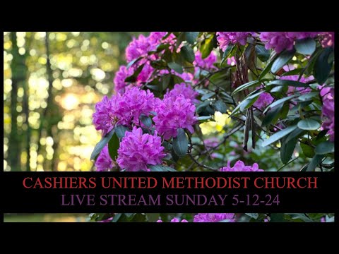 Cashiers United Methodist Church - Live Stream Sunday, May 12th, 2024