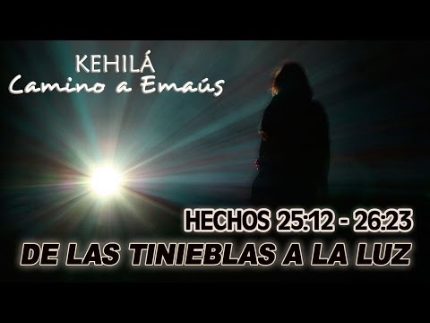 Hechos 25:13- 26:18 'De las tinieblas a la luz'