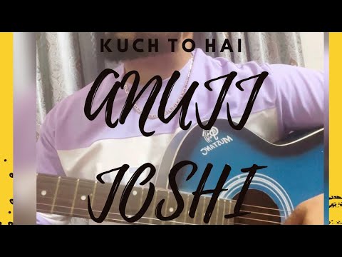 anuj joshi Kuch to hai