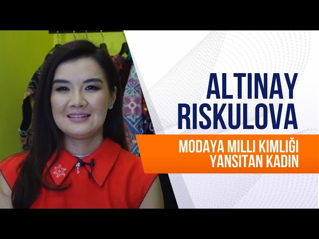 Altınay Rıskulova. Modaya milli kimliği yansıtan kadın