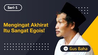 Download lagu Mengingat Akhirat itu Sangat Egois! | Gus Baha mp3