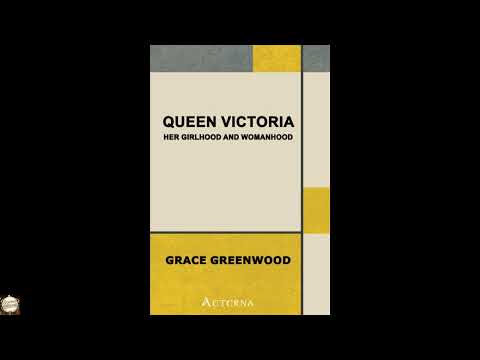 Queen Victoria, her girlhood and womanhood by Grace Greenwood — free full audiobook