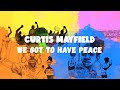 Curtis Mayfield || We Got To Have Peace